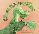 Edwards, Pamela Duncan: Clara Caterpillar Edwards, Pamela Duncan: Clara Caterpillar