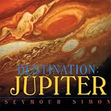 Simon, Seymour: Destination: Jupiter Simon, Seymour: Destination: Jupiter