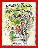 Goldhor, Susan: What's So Terrible About Swallowing an Apple Seed? Goldhor, Susan: What's So Terrible About Swallowing an Apple Seed?