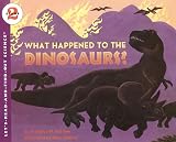 Branley, Franklyn M.: What Happened to the Dinosaurs? Branley, Franklyn M.: What Happened to the Dinosaurs?