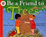 Lauber, Patricia: Be a Friend to Trees Lauber, Patricia: Be a Friend to Trees