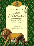 Lewis, C. S.: A Book of Narnians: The Lion, the Witch and the Others Lewis, C. S.: A Book of Narnians: The Lion, the Witch and the Others