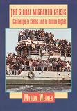Weiner, Myron: The Global Migration Crisis: Challenge to States and to Human Rights Weiner, Myron: The Global Migration Crisis: Challenge to States and to Human Rights
