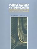 Ebersole, Dennis C.: College Algebra and Trigonometry: Graphing Calculator Investigations Ebersole, Dennis C.: College Algebra and Trigonometry: Graphing Calculator Investigations