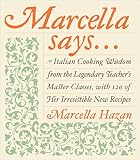 Hazan, Marcella: Marcella Says: Italian Cooking Wisdom from the Legendary Teacher's Master Classes With 120 of Her Irresistible New Recipes Hazan, Marcella: Marcella Says: Italian Cooking Wisdom from the Legendary Teacher's Master Classes With 120 of Her Irresistible New Recipes