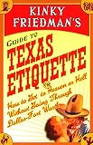 Friedman, Kinky: Kinky Friedman's Guide to Texas Etiquette: Or How to Get to Heaven or Hell Without Going Through Dallas-Fort Worth Friedman, Kinky: Kinky Friedman's Guide to Texas Etiquette: Or How to Get to Heaven or Hell Without Going Through Dallas-Fort Worth