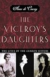 De Courcy, Anne: The Viceroy's Daughters: The Lives of the Curzon Sisters De Courcy, Anne: The Viceroy's Daughters: The Lives of the Curzon Sisters