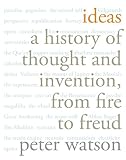 Watson, Peter: Ideas: A History of Thought and Invention, From Fire to Freud