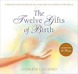 Costanzo, Charlene: The Twelve Gifts of Birth Costanzo, Charlene: The Twelve Gifts of Birth
