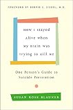 Blauner, Susan Rose: How I Stayed Alive When My Brain Was Trying to Kill Me: One Person's Guide to Suicide Prevention Blauner, Susan Rose: How I Stayed Alive When My Brain Was Trying to Kill Me: One Person's Guide to Suicide Prevention