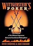 Edmonds, David: Wittgenstein's Poker: The Story of a Ten-Minute Argument Between Two Great Philosophers Edmonds, David: Wittgenstein's Poker: The Story of a Ten-Minute Argument Between Two Great Philosophers