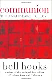 hooks, bell: Communion: The Female Search for Love hooks, bell: Communion: The Female Search for Love