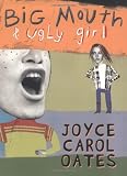 Oates, Joyce Carol: Big Mouth and Ugly Girl Oates, Joyce Carol: Big Mouth and Ugly Girl