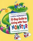 Numeroff, Laura Joffe: Laura Numeroff's 10-Step Guide to Living With Your Monster Numeroff, Laura Joffe: Laura Numeroff's 10-Step Guide to Living With Your Monster