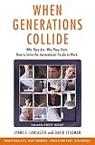 Lancaster, Lynne C.: When Generations Collide : Who They Are. Why They Clash. How to Solve the Generational Puzzle at Work Lancaster, Lynne C.: When Generations Collide : Who They Are. Why They Clash. How to Solve the Generational Puzzle at Work