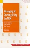 Lewis, Rhys: Messaging and Queuing Using the Mqi: Concepts & Analysis, Design & Development