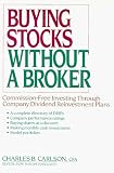 Carlson, Charles B.: Buying Stocks Without a Broker/Commission-Free Investing Through Company Dividend Reinvestment Plans