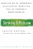 Easton, Jaclyn: Striking It Rich.Com: Profiles of 23 Incredibly Successful Web Sites You'Ve Probably Never Heard of