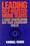 Fisher, Kimball: Leading Self-Directed Work Teams: A Guide to Developing New Team Leadership Skills