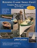 Gardner, John: Building Classic Small Craft: Complete Plans and Instructions for 47 Boats Gardner, John: Building Classic Small Craft: Complete Plans and Instructions for 47 Boats