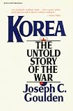 Goulden, J. C.: Korea: The Untold Story of the War Goulden, J. C.: Korea: The Untold Story of the War