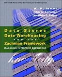 Inmon, William H.: Data Stores, Data Warehousing, and the Zachman Framework: Managing Enterprise Knowledge