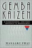 Imai, Masaaki: Gemba Kaizen: A Commonsense, Low-Cost Approach to Management Imai, Masaaki: Gemba Kaizen: A Commonsense, Low-Cost Approach to Management