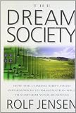 Jensen, Rolf: The Dream Society: How the Coming Shift from Information to Imagination Will Transform Your Business Jensen, Rolf: The Dream Society: How the Coming Shift from Information to Imagination Will Transform Your Business