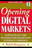 Mougayar, Walid: Opening Digital Markets: Battle Plans and Business Strategies for Internet Commerce