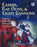 McComb, Gordon: Lasers, Ray Guns, and Light Cannon: Projects from the Wizrd's Workbench McComb, Gordon: Lasers, Ray Guns, and Light Cannon: Projects from the Wizrd's Workbench