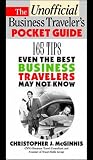 McGinnis, Christopher J.: The Unofficial Business Traveler's Pocket Guide: 165 Tips Even the Best Business Traveler May Not Know McGinnis, Christopher J.: The Unofficial Business Traveler's Pocket Guide: 165 Tips Even the Best Business Traveler May Not Know