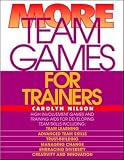 Nilson, Carolyn: More Team Games for Trainers Nilson, Carolyn: More Team Games for Trainers