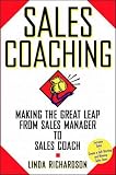 Richardson, Linda: Sales Coaching: Making the Great Leap from Sales Manager to Sales Coach Richardson, Linda: Sales Coaching: Making the Great Leap from Sales Manager to Sales Coach