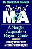 Reed, Stanley Foster: The Art of M&A: A Merger Acquisition Buyout Guide Reed, Stanley Foster: The Art of M&A: A Merger Acquisition Buyout Guide