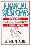 Schilit, Howard Mark: Financial Shenanigans: How to Detect Accounting Gimmicks and Fraud in Financial Reports Schilit, Howard Mark: Financial Shenanigans: How to Detect Accounting Gimmicks and Fraud in Financial Reports