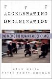 Scott-Morgan, Peter B.: The Accelerating Organization: Embracing the Human Face of Change