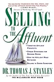 Stanley, Thomas J.: Selling to the Affluent: The Professional's Guide to Closing the Sales That Count Stanley, Thomas J.: Selling to the Affluent: The Professional's Guide to Closing the Sales That Count