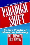 Tapscott, Don: Paradigm Shift: The New Promise of Information Technology Tapscott, Don: Paradigm Shift: The New Promise of Information Technology