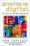 Don Tapscott: Growing Up Digital: The Rise of the Net Generation
