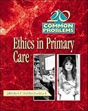 Sugerman, Jeremy: 20 Common Problems: Ethics in Primary Care Sugerman, Jeremy: 20 Common Problems: Ethics in Primary Care