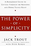 Trout, Jack: The Power of Simplicity: A Management Guide to Cutting Through the Nonsense and Doing Things Right Trout, Jack: The Power of Simplicity: A Management Guide to Cutting Through the Nonsense and Doing Things Right