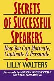 Walters, Lilly: Secrets of Successful Speakers: How You Can Motivate, Captivate, and Persuade Walters, Lilly: Secrets of Successful Speakers: How You Can Motivate, Captivate, and Persuade