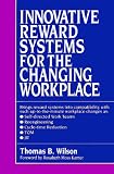 Wilson, Thomas B.: Innovative Reward Systems for the Changing Workplace Wilson, Thomas B.: Innovative Reward Systems for the Changing Workplace