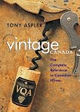 Vintage Canada: The Complete Reference to Canadian Wines (0070860432) by Aspler, Tony Aspler, Tony: Vintage Canada: The Complete Reference to Canadian Wines