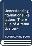 [???]: Understanding International Relations: The Value of Alternative Lenses