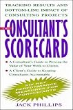 Phillips, Jack: The Consultant's Scorecard: Tracking Results and Bottom-Line Impact of Consulting Projects Phillips, Jack: The Consultant's Scorecard: Tracking Results and Bottom-Line Impact of Consulting Projects