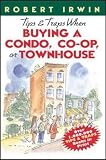 Irwin, Robert: Tips and Traps When Buying a Condo, Co-Op, or Townhouse Irwin, Robert: Tips and Traps When Buying a Condo, Co-Op, or Townhouse