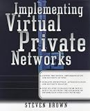 Brown, Steven: Implementing Virtual Private Networks Brown, Steven: Implementing Virtual Private Networks