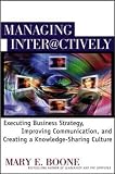 Boone, Mary E.: Managing Interactively : Executing Business Strategy, Improving Communication, and Creating a Knowledge-Sharing Culture Boone, Mary E.: Managing Interactively : Executing Business Strategy, Improving Communication, and Creating a Knowledge-Sharing Culture