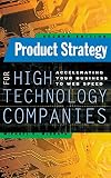 McGrath, Michael E.: Product Strategy for High-Technology Companies: Accelerating Your Business to Web Speed McGrath, Michael E.: Product Strategy for High-Technology Companies: Accelerating Your Business to Web Speed